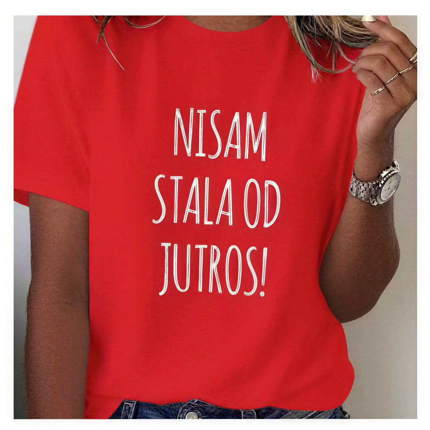 "Nisam Stala Od Jutros!" Tee