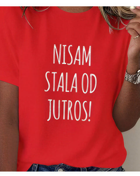 "Nisam Stala Od Jutros!" Tee